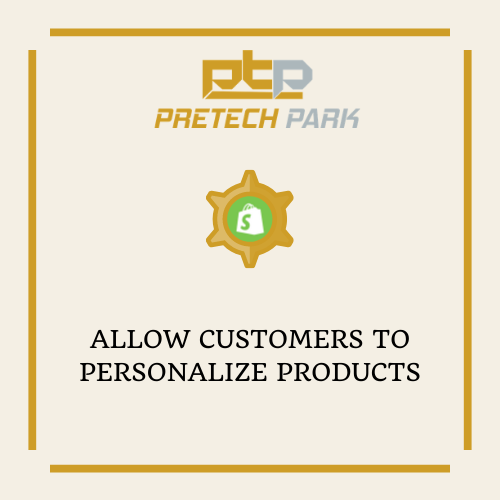 ALLOW CUSTOMERS TO PERSONALIZE PRODUCTS