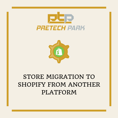 STORE MIGRATION TO SHOPIFY FROM ANOTHER PLATFORM